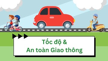 KHTN 7- Chủ đề 3: Tốc độ và An toàn giao thông