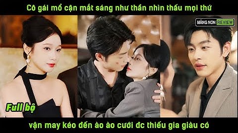 Cô gái mổ cận mắt sáng như thần nhìn thấu mọi thứ vận may kéo đến ào ào cưới đc thiếu gia giàu có