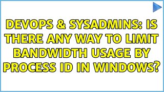 Famous DevOps & SysAdmins: Is there any way to limit bandwidth usage by process ID in Windows? Wealth