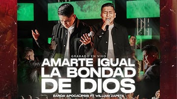 Amarte Igual - La Bondad de Dios | Banda Apocalipsis ft. William Zapeta (Video Oficial)