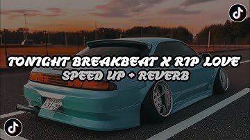 DJ Tonight Breakbeat X Rip Love X Im Lo Ale Remix Style Enakeun Full Bass ( Speed Up + Reverb ) 🎧