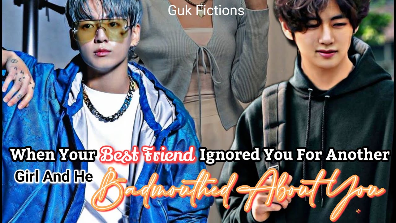 When Your Best Friend Ignored You For Another Girl And Badmouthed About You||Jungkook FF
