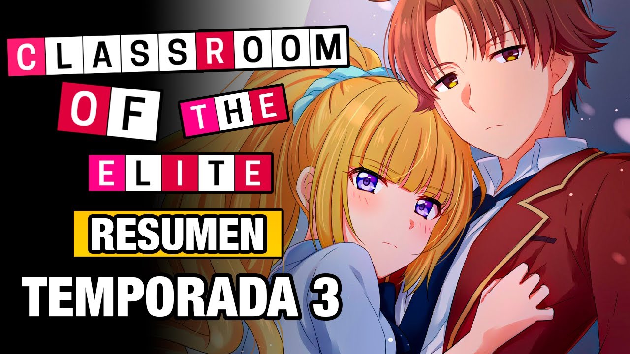 🌟CLASSROOM OF THE ELITE 3 [Resumen] TEMPORADA 3 | ANIME RESUMEN | RESÚMENES DE ANIME