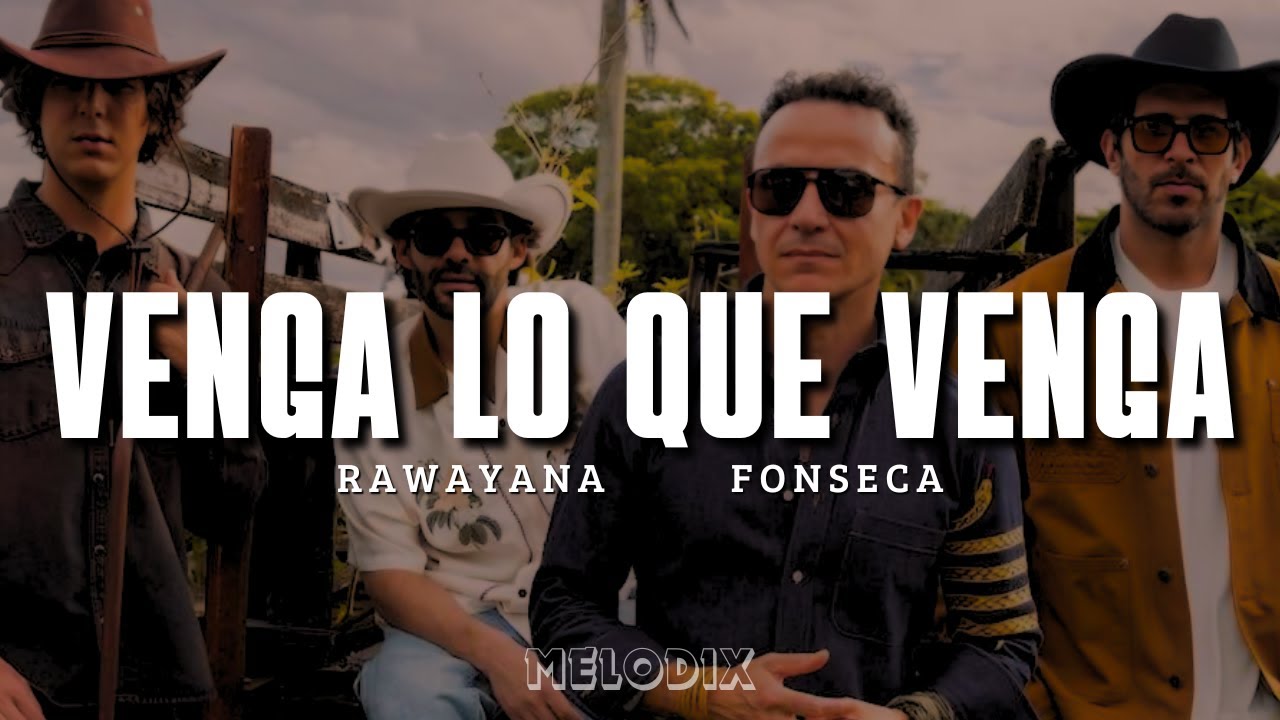 Fonseca, Rawayana - VENGA LO QUE VENGA (Letra) "Por si se acaba el mundo, Que nos agarre juntos"