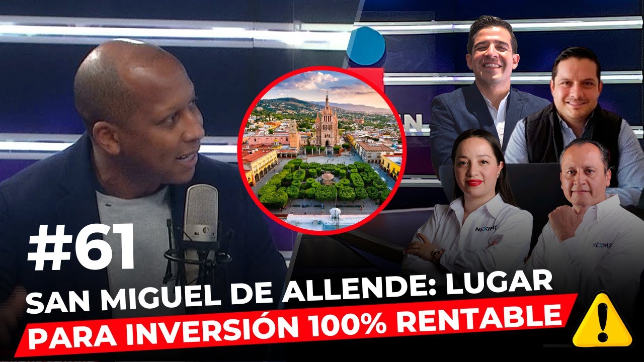 Episodio 61: San Miguel de Allende: Lugar para inversiones 100% rentable