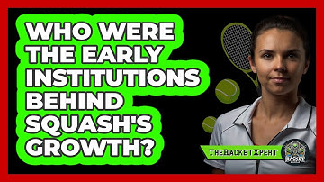 Who Were The Early Institutions Behind Squash