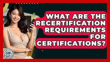 What Are The Recertification Requirements For Certifications? - Learn As An Adult