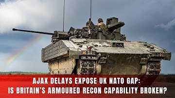 Ajax Delays Expose UK NATO Gap: Is Britain’s Armoured Recon Capability Broken?