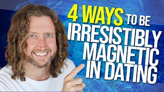 4 Ways to be Magnetic in Dating Men