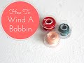 #3 - How to Wind A Bobbin