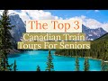 A Dream Vacation: The Top 3 Canadian Rail Trips For Seniors