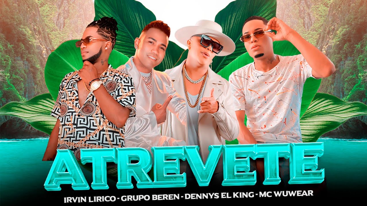 Grupo BerEn - ATRÉVETE.Ft. Denis The King, Irvin Lirico, Mc Wuwear. (Video Oficial)