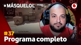 #MásQueLoL37 | El BUG de CSGO y TODAS LAS FINALES DE LOL (Programa completo)