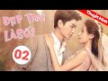 Phim Tình Yêu Lãng Mạn Ngọt Ngào | Đẹp Trai Là Số Một - Tập 02 ( Thuyết Minh )