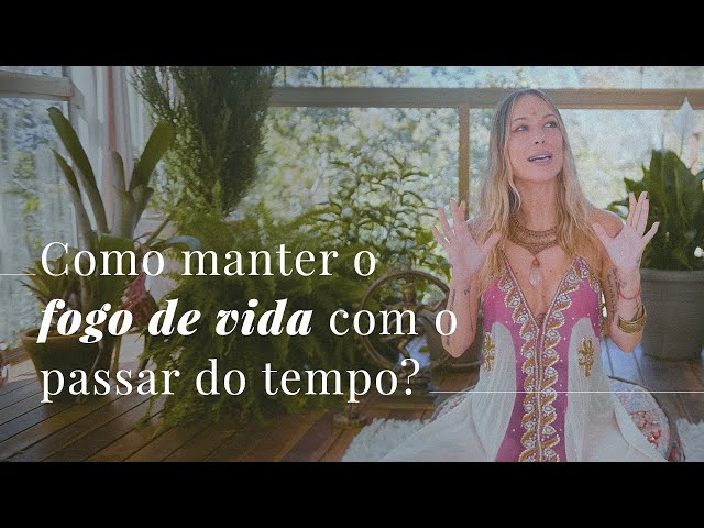 Como Manter o Fogo de Vida com o Passar do Tempo?