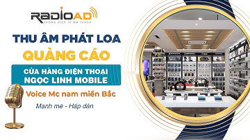 Thu Âm Phát Loa Quảng Cáo | Cửa Hàng Điện Thoại Ngọc Linh Mobile | Voice Mc nam miền Bắc | Radio Ad
