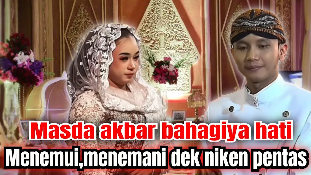 MASDA AKBAR MENEMUI,MENEMANI DEK NIKEN MANGUNG  BIKIN BAPER DAN BAHAGIYA