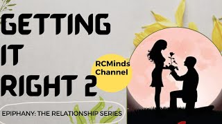 Getting It Right (Part 2) #epiphanytherelationshipseries