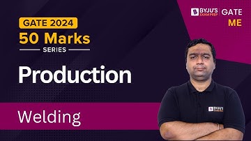 GATE & ESE 2024 | Mechanical Engineering | Production | Welding | GATE BYJU