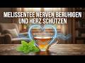 Melissentee Nutzen - Nerven Beruhigen Und Das Herz Natürlich Schützen