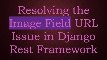 Resolving the Image Field URL Issue in Django Rest Framework
