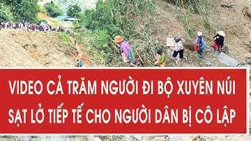 Cảm động video cả trăm người đi bộ xuyên núi sạt lở tiếp tế cho 1.700 người dân bị cô lập