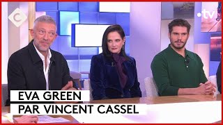 Eva Green, Vincent Cassel, François Civil : Casting 5 étoiles  C à Vous  11/12/2023