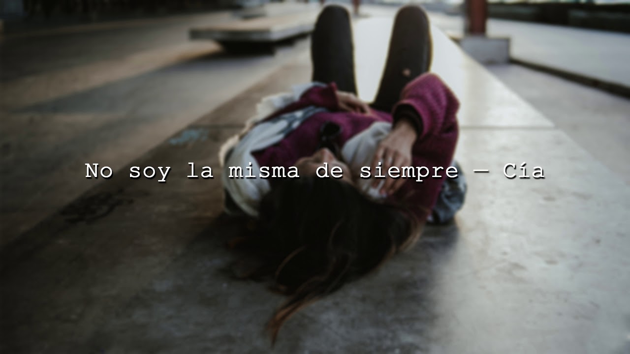 No soy la misma de siempre — Cía. - YouTube