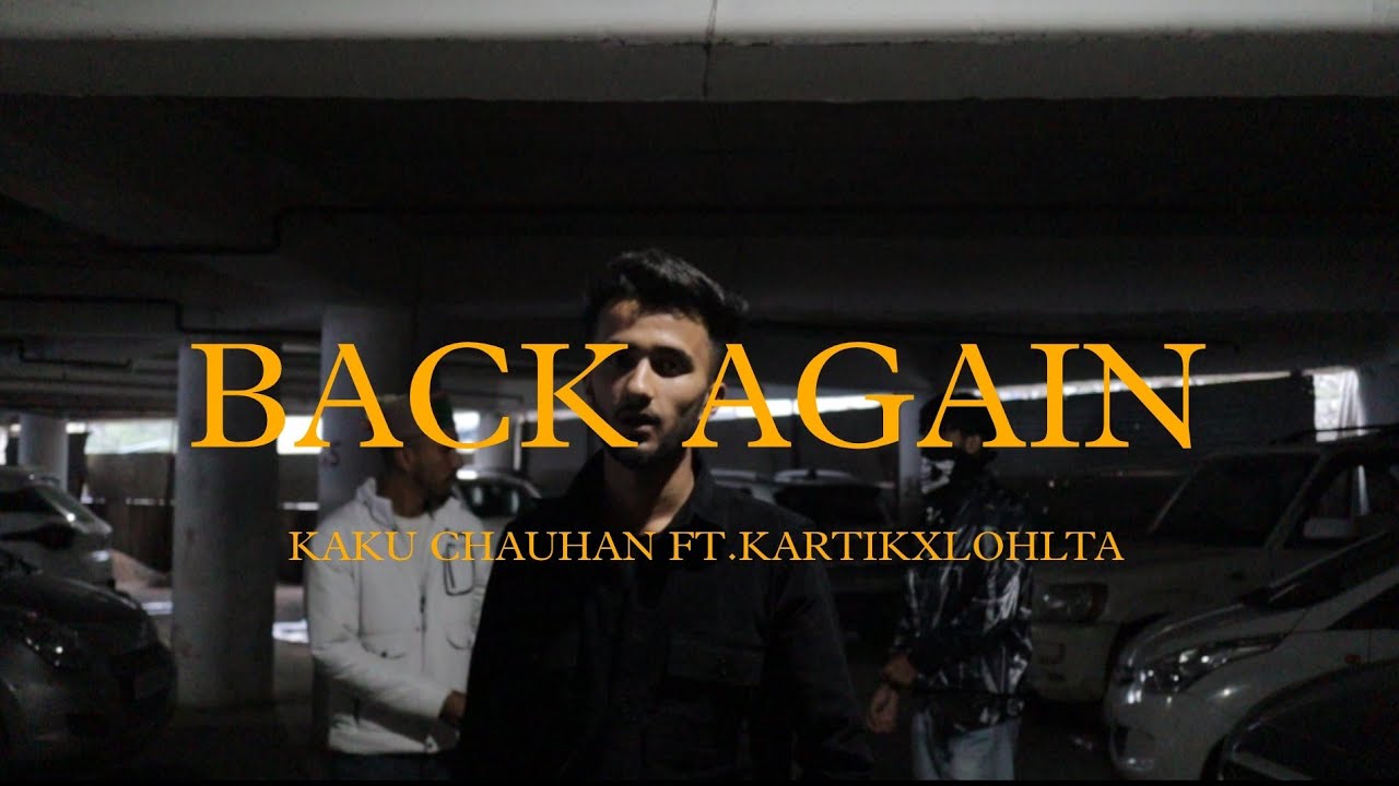 BACK AGAIN - KAKU CHAUHAN FT KARTIKXLOHLTA ( OFFICIAL MUSIC VIDEO)
