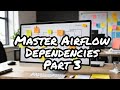 Apache Airflow Dependencies Explained Step by Step 2024 Part 3