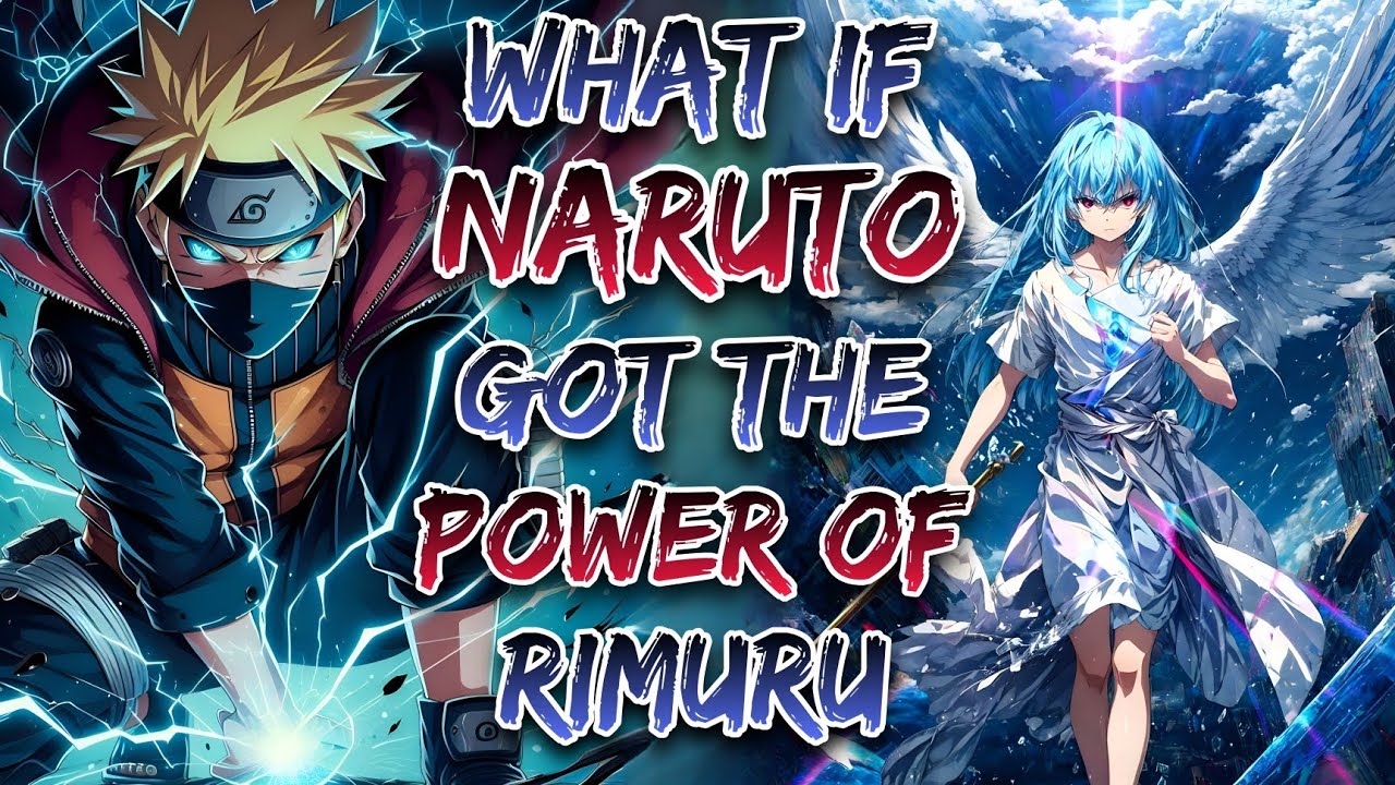 What If Naruto Got The Power Of Rimuru ?