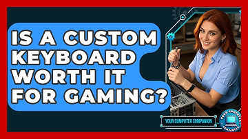 Is A Custom Keyboard Worth It For Gaming? - Your Computer Companion