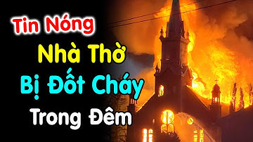 🔴Xót Xa Nhà Thờ Bị Đố t Cháy Trong Đêm - Xin Cầu Nguyện cho Giáo Hội Công Giáo