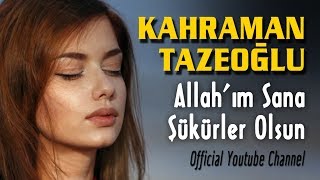 Kahraman Tazeoğlu - Allah'ım Sana Şükürler Olsun  Resimi