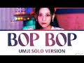 Umji &#39;BOP BOP!&#39; Solo Version Lyrics