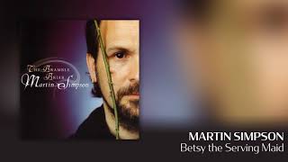 Martin Simpson - Betsy the Serving Maid [Official Audio]