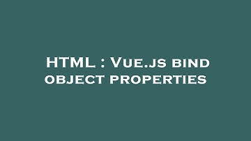 HTML : Vue.js bind object properties