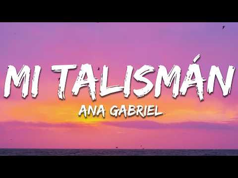 Ana Gabriel - Mi Talismán (Letra / Lyrics)