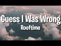 Rooftime - Guess I Was Wrong (Lyrics)