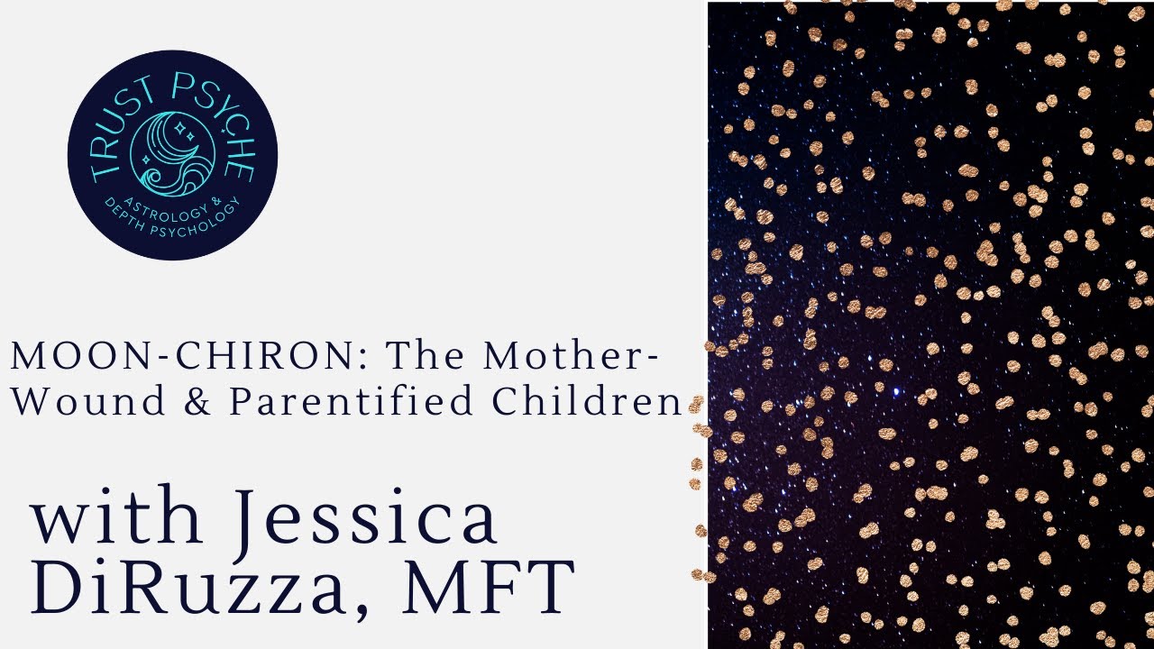 MOON-CHIRON: Mother-Wound & Parentified Children | Jessica DiRuzza | Trust Psyche