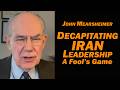 John Mearsheimer Decapitar A Liderança Do Irã é Um Jogo De Tolos John Mearsheimer Decapitar A Liderança Do Irã é Um Jogo De Tolos