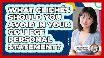 What Clichés Should You Avoid In Your College Personal Statement? - Asian American Student Success