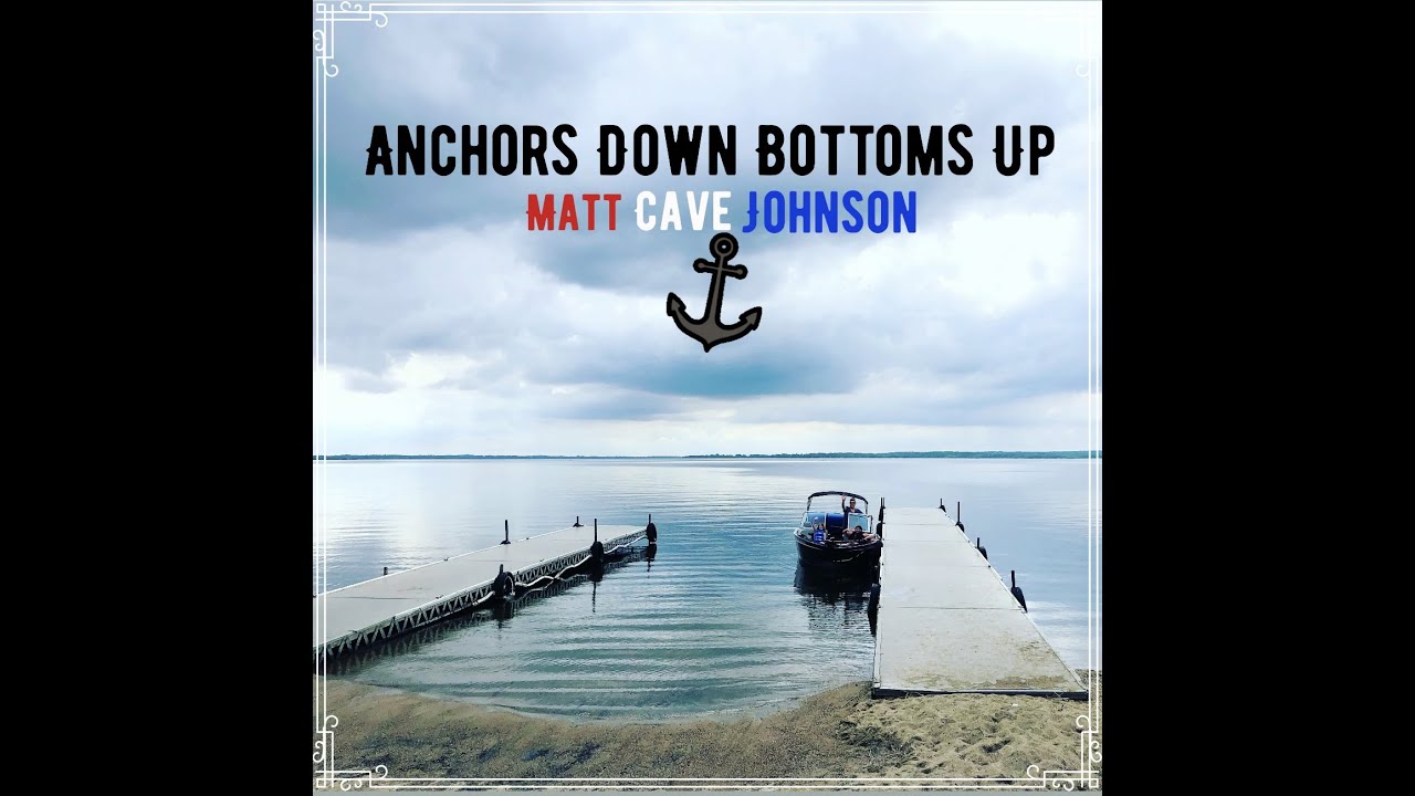Anchors Down Bottoms Up (Lyric Video) Matt Cave Johnson YouTube