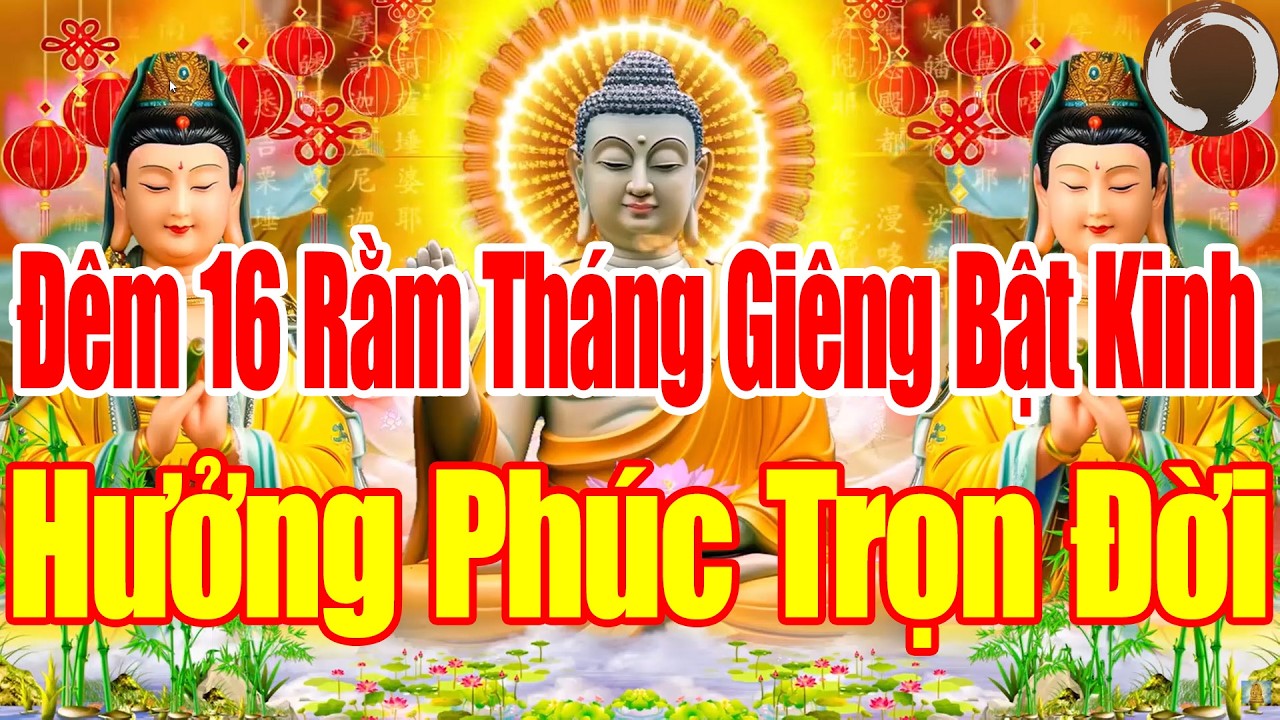 Đêm 16 Rằm Tháng Giêng Ai Nghe Kinh Này Sám Hối Phật Tổ Cứu Độ Hết Khổ Hết Bệnh Cả Nhà Êm Ấm Mạnh Kh