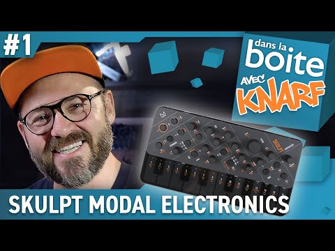 Le synthé SKULPT de MODAL ELECTRONICS - DANS LA BOITE avec KNARF (vidéo de La Boite Noire)