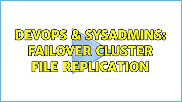 DevOps & SysAdmins: failover cluster file replication
