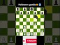Halloween Gambit🎃🎃 #gambit #chess