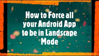 How to Force all your Android App to be in Landscape Mode