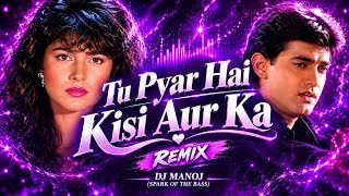 Tu Pyar Hai Kisi Aur Ka (Remix) | Dj Manoj | Kumar Sanu & Anuradha Paudwal | 90s Remix 🔥💔💔