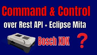 Remote Command and Control to Bosch XDK via Rest API + Eclipse Mita | Part 1